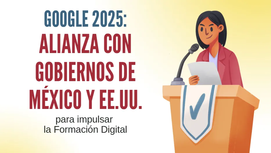 Empleabilidad Google 2025: alianza con gobiernos de México y EE.UU. para impulsar formación digital